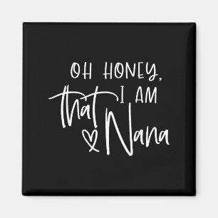 Oh honey i am that nana mother's day  magnet