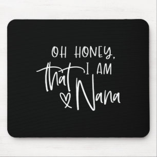 Oh honey i am that nana mother's day mouse pad