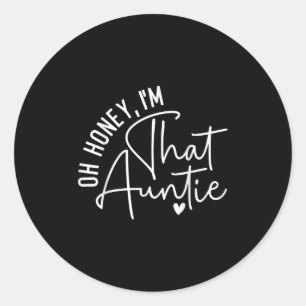 Oh Honey Im That Auntie Funny Cute Graphic Design  Classic Round Sticker