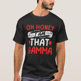 Oh Honey That I Am Gamma  Gamma Mother s Day T-Shirt