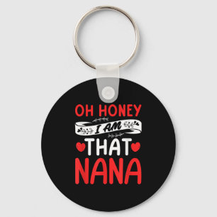 Oh Honey, That I Am Nana Funny Grandma Mother's Da Keychain