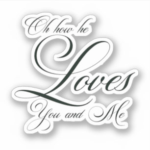 Oh how he loves