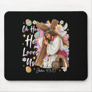 Oh How He Loves Us God Jesus Christian Easter Day Mouse Pad