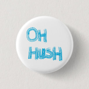 Oh Hush - funny, hand drawn lettering 1 Inch Round Button