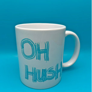 Oh Hush - funny, hand drawn lettering Coffee Mug