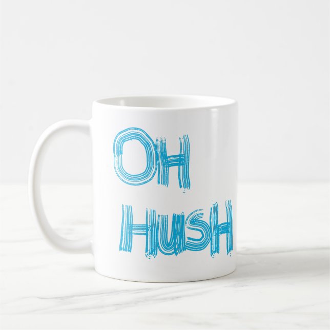 Oh Hush - funny, hand drawn lettering Coffee Mug (Left)