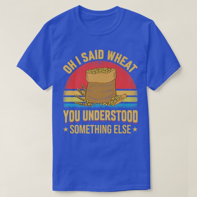Oh I Said Wheat Funny Farming Farmer Tractor Graph T-Shirt (Design Front)