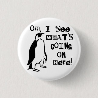 Oh, I See What's Going On  Here 1 Inch Round Button