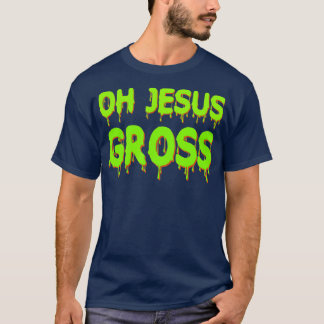 Oh Jesus Gross Funny Drag Race Fan Shirt Green
