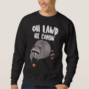 Oh Lawd He Comin Funny Meme Thicc Raccoon With A D Sweatshirt
