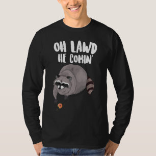 Oh Lawd He Comin Funny Meme Thicc Raccoon With A D T-Shirt