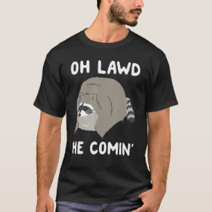 Oh Lawd He Comin' Raccoon 1 T-Shirt