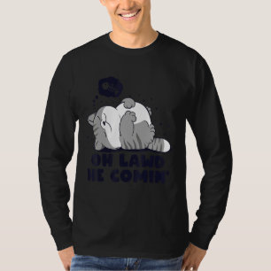 Oh Lawd He Coming Lazy Chonk Cat  Fatty Meme Desig T-Shirt