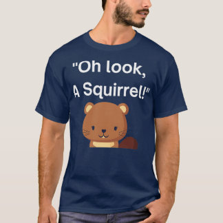 Oh look a squirrel cute ADHD awareness design T-Shirt