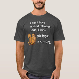 Oh Look A Squirrel Funny ADHD Animal Humour 1107 T-Shirt
