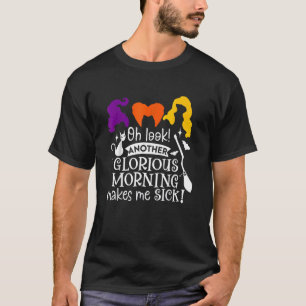 Oh Look Another Glorious Morning Makes Me Sick T-Shirt