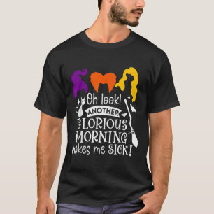 Oh Look Another Glorious Morning Makes Me Sick T-Shirt