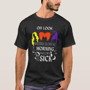 Oh Look Another Glorious Morning Makes Me Sick  Wi T-Shirt