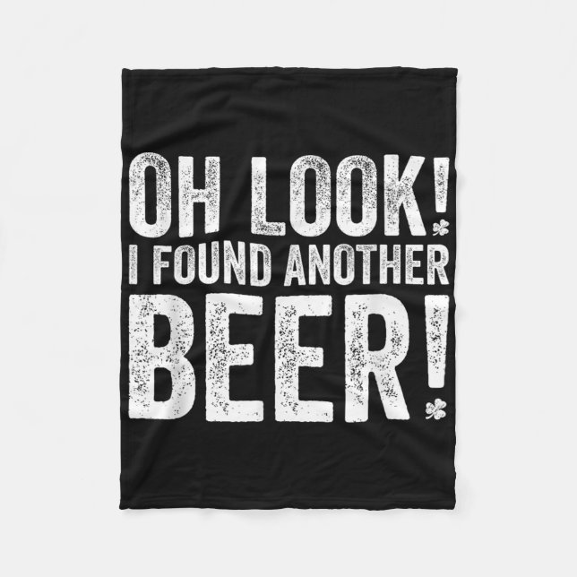 Oh Look I Found Another Beer Funny St. Patricks Da Fleece Blanket (Front)