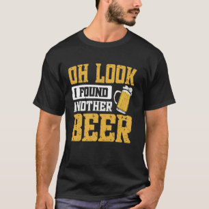 Oh Look I Found Another Beer T-Shirt