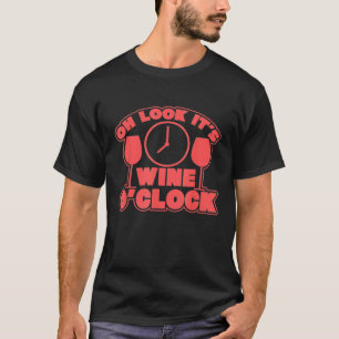 Oh Look Its Wine Oclock Drinking Time T-Shirt