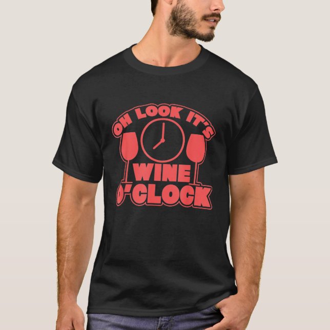 Oh Look Its Wine Oclock Drinking Time T-Shirt (Front)