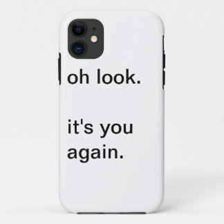 oh look. it's you again. iPhone 11 case