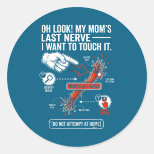 Oh Look My Mom's Last Nerve I Want To Touch It Fun Classic Round Sticker