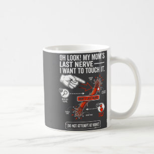 Oh Look My Mom's Last Nerve I Want To Touch It Fun Coffee Mug