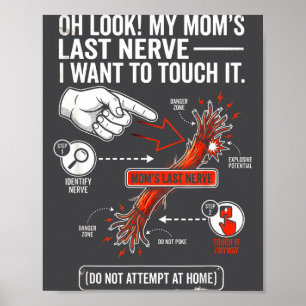 Oh Look My Mom's Last Nerve I Want To Touch It Fun Poster