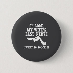 Oh Look My Wife's Last Nerve I Want To Touch It Fu 2 Inch Round Button