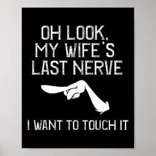 Oh Look My Wife's Last Nerve I Want To Touch It  Poster