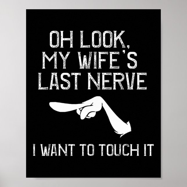 Oh Look My Wife's Last Nerve I Want To Touch It  Poster (Front)