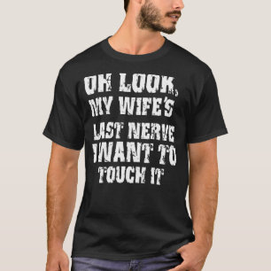 Oh Look My Wife's Last Nerve I Want To Touch It Sa T-Shirt