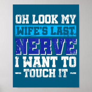 Oh look my wife's last nerve i want touch it poster