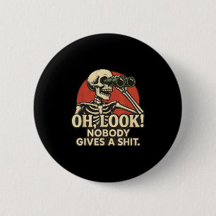 Oh Look Nobody Gives A , Funny Skeleton, Funny Sar 2 Inch Round Button