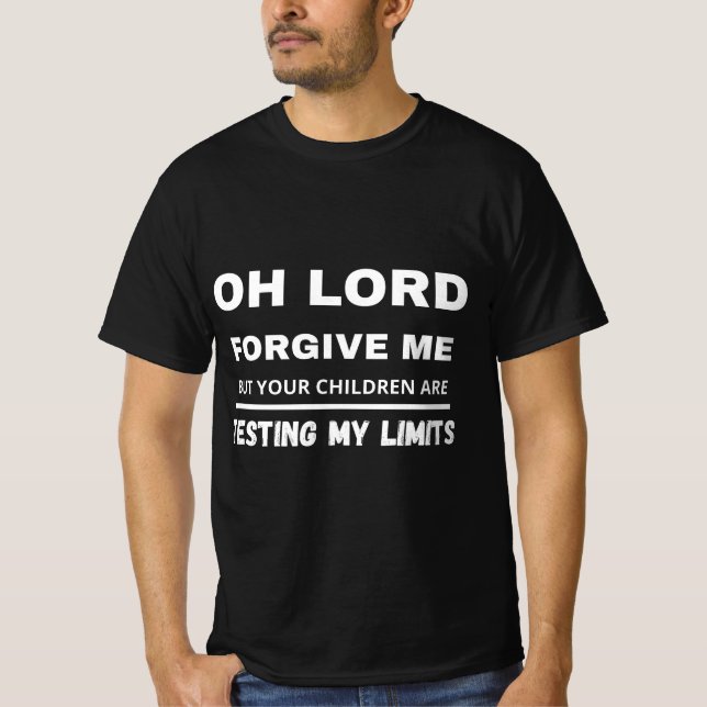 Oh Lord Forgive Me funny Religious Tshirt  (Front)