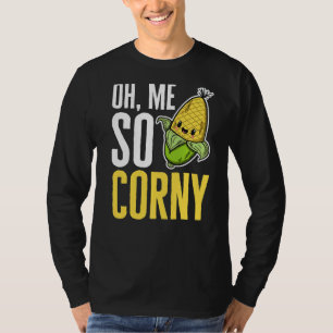 Oh Me So Corny Vegetables Grains Corny Corn T-Shirt