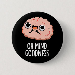 Oh Mind Goodness Funny Brain Pun Dark BG 2 Inch Round Button