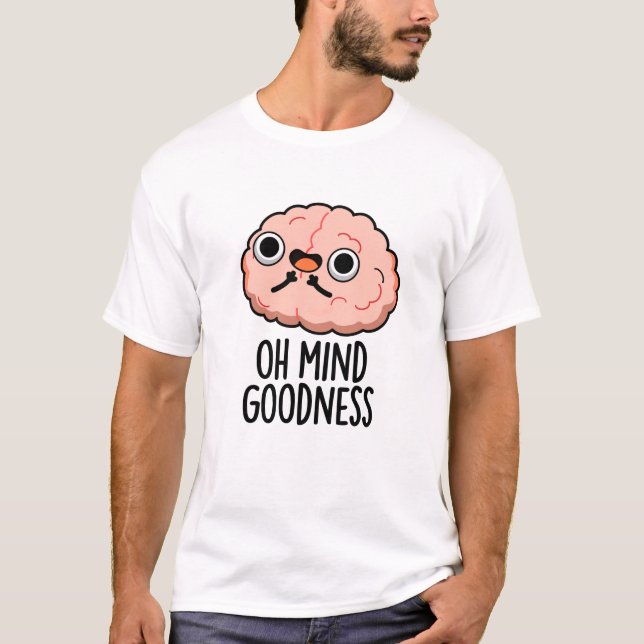 Oh Mind Goodness Funny Brain Pun  T-Shirt (Front)