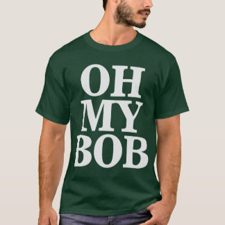 Oh my Bob 4 T-Shirt