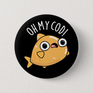 Oh My Cod Funny Fish Pun Dark BG 2 Inch Round Button