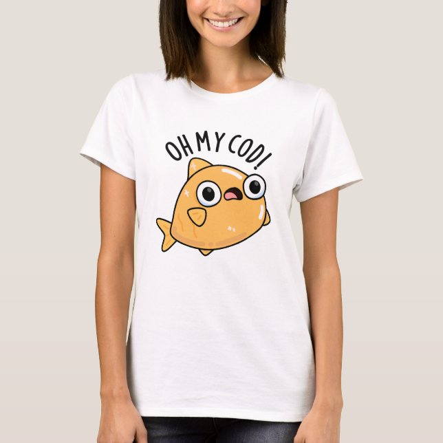 Oh My Cod Funny Fish Pun  T-Shirt (Front)