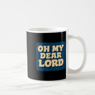 Oh My Dear Lord Look Coffee Mug