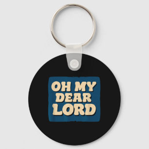 Oh My Dear Lord Look Keychain