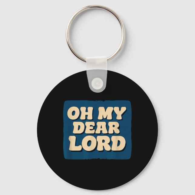 Oh My Dear Lord Look Keychain (Front)