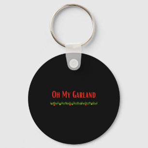 Oh My Garland - Funny Christmas Movie Quotes Keychain