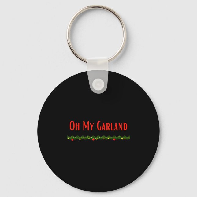 Oh My Garland - Funny Christmas Movie Quotes  Keychain (Front)