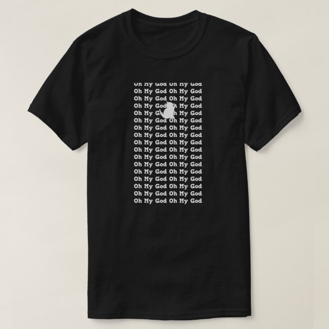 oh my god T-Shirt (Design Front)