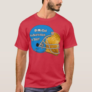 Oh My God, The Quarterback Is Toast!  T-Shirt
